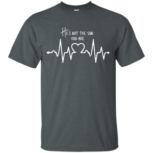 he is not sun, you are T-Shirt