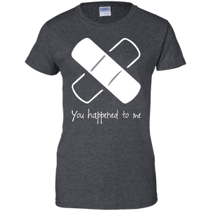 You Happened To Me Shirt For Women