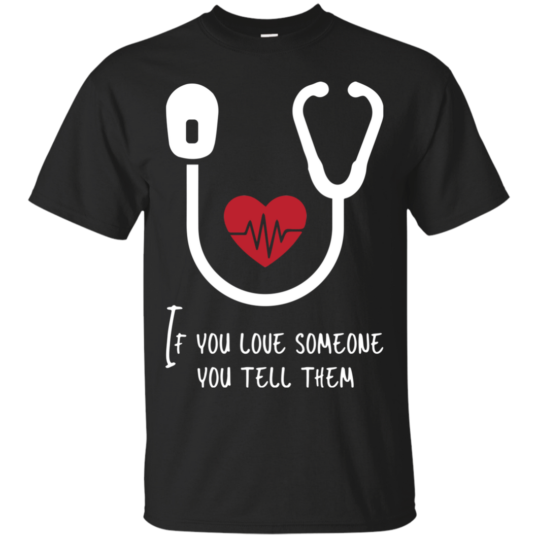 If You Love Someone You Tell Them T-Shirt