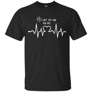 he is not sun, you are T-Shirt