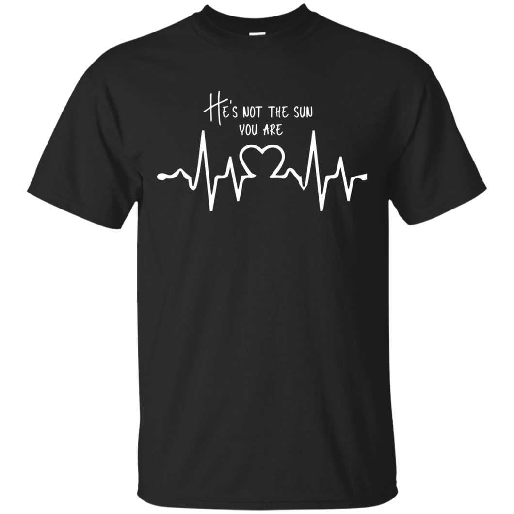 he is not sun, you are T-Shirt