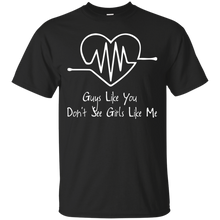 Load image into Gallery viewer, Guys Like You Don't See Girls Like Me T-Shirt
