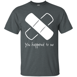 You Happened To Me T-Shirt