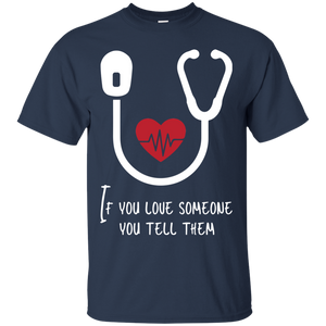 If You Love Someone You Tell Them T-Shirt